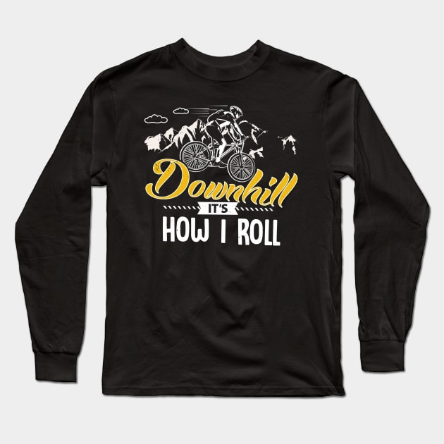 Downhill It's How I Roll Long Sleeve T-Shirt by jonetressie